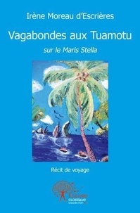 D'escrieres irène Moreau - Vagabondes aux tuamotu sur le maris stella - Récit de voyage.