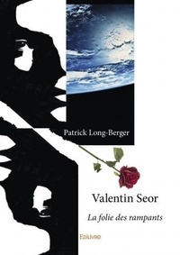 Patrick Long-berger - Valentin Seor 1 : Valentin seor - La folie des rampants.