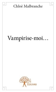 Chloë Malbranche - Vampirise moi....