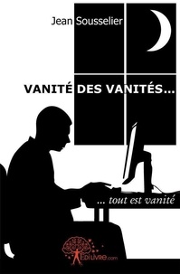 Jean Sousselier - Vanité des vanités... - ... tout est vanité.