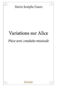 Marie-Josèphe Guers - Variations sur alice - Pièce avec conduite musicale.