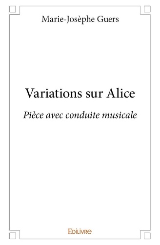 Marie-Josèphe Guers - Variations sur alice - Pièce avec conduite musicale.