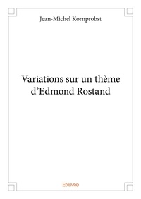 Jean-Michel Kornprobst - Variations sur un thème d'edmond rostand.