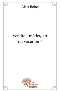 Alain Boiret - Vendre : métier, art ou vocation '.