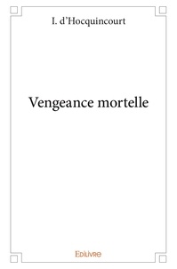 I. D'hocquincourt - Vengeance mortelle.