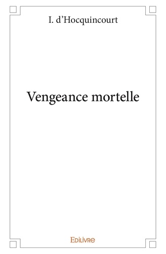 I. D'hocquincourt - Vengeance mortelle.