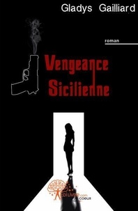 Gladys Gailliard - Vengeance sicilienne.