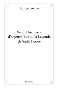 Vent d'hier, vent d'aujourd'hui ou la Légende de Sadji Traoré
