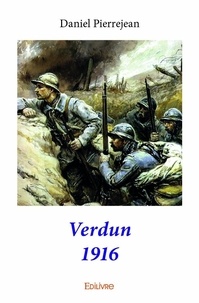 Daniel Pierrejean - Verdun 1916.