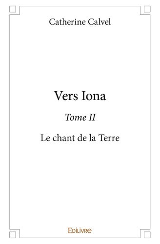 Catherine Calvel - Vers iona 2 : Vers iona - Le chant de la Terre.
