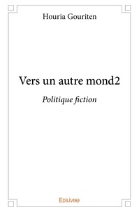 Houria Gouriten - Vers un autre mond2 - Politique fiction.