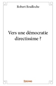 Robert Boulloche - Vers une démocratie directissime ?.