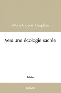 Marie claude Deuphon - Vers une écologie sacrée.