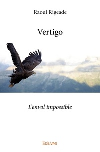 Raoul Rigeade - Vertigo - L'envol impossible.