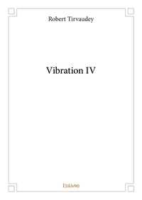 Robert Tirvaudey - Vibration 4 : Vibration iv - Iv.