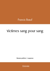 Francis Boeuf - Victimes sang pour sang.