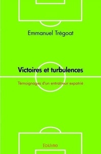 Emmanuel Tregoat - Victoires et turbulences - Témoignages d'un entraîneur expatrié.