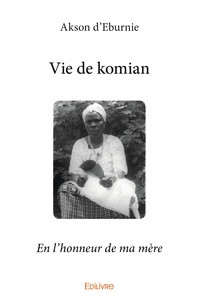 Akson d' Eburnie - Vie de komian - En l'honneur de ma mère.