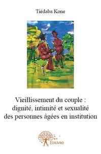 Tiédaba Koné - Vieillissement du couple : dignité, intimité et sexualité des personnes âgées en institution.