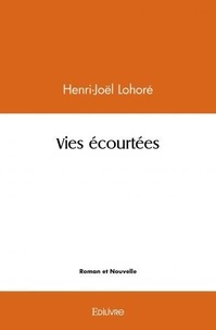 Henri-joel Lohore - Vies écourtées.