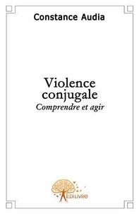 Constance Audia - Violence conjugale - Comprendre et agir.