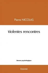 Pierre Nicolas - Violentes rencontres.