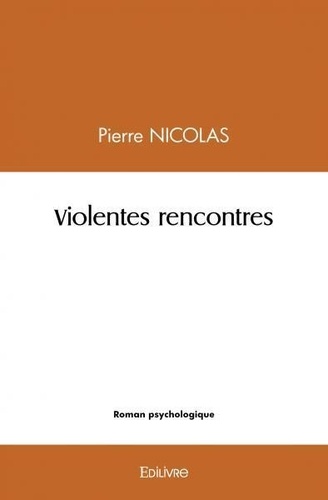 Pierre Nicolas - Violentes rencontres.