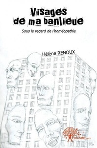 Hélène Renoux - Visages de ma banlieue - Sous le regard de l'homéopathie.