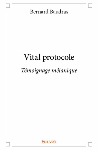 Bernard Baudras - Vital protocole - Témoignage mélanique.