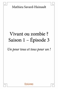 Mathieu Savard-hainault - Vivant ou zombie ? 1, 3 : Vivant ou zombie ? - saison 1 – épisode 3 - Un pour tous et tous pour un !.