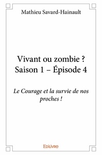 Mathieu Savard-hainault - Vivant ou zombie ? 1, 4 : Vivant ou zombie ? - saison 1 – épisode 4 - Le Courage et la survie de nos proches !.
