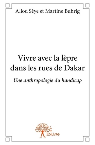 Seye et martine buhrig aliou Aliou et Martine Buhrig - Vivre avec la lèpre dans les rues de dakar - Une anthropologie du handicap.