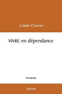 Colette Charnet - VIVRE en dépendance.