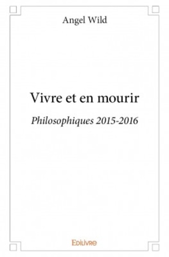 Vivre et en mourir. Philosophiques 2015-2016
