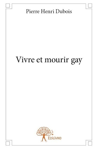 Pierre henri Dubois - Vivre et mourir gay.