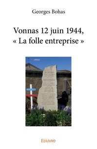 Georges Bohas - Vonnas 12 juin 1944, « la folle entreprise ».