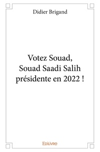 Didier Brigand - Votez Souad, Souad Saadi Salih présidente en 2022 !.