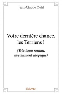 Jean-Claude Oehl - Votre dernière chance, les terriens ! - (Très beau roman, absolument utopique).
