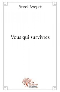 Franck Broquet - Vous qui survivrez.