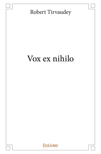Robert Tirvaudey - Vox ex nihilo.
