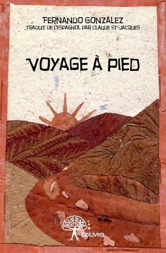 Voyage à pied. Traduit de l'espagnol par Claude St-Jacques