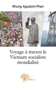 Nhung Agustoni-Phan - Voyage à travers le vietnam socialiste mondialisé.