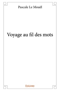 Mouël pascale Le - Voyage au fil des mots.