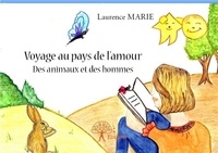 Laurence Marie - Voyage au pays de l'amour des animaux et des hommes.