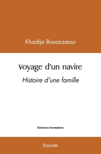 Khadija Bouazzaoui - Voyage d'un navire - Histoire d'une famille.