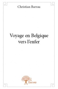 Christian Barrau - Voyage en Belgique vers l'enfer.