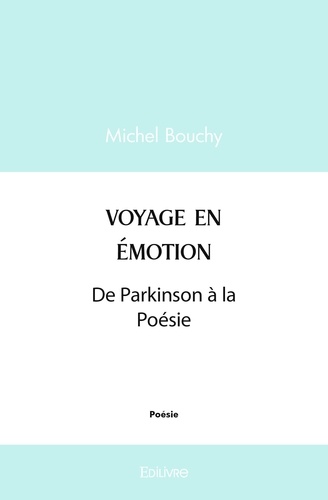 Michel Bouchy - Voyage en emotion - De Parkinson à la Poésie.
