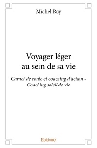Michel Roy - Voyager léger au sein de sa vie - Carnet de route et coaching d’action - Coaching soleil de vie.