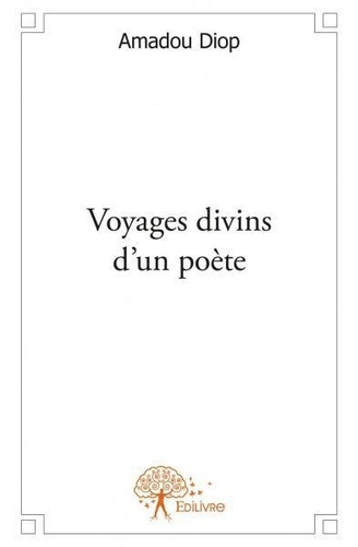 Amadou Diop - Voyages divins d'un poète.