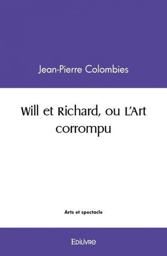Jean-Pierre Colombies - Will et richard, ou l'art corrompu.